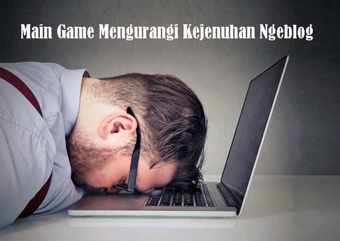 Main Game Online Untuk Mengurangi Kejenuhan Ngeblog
