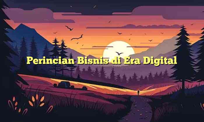 Perincian Bisnis di Era Digital